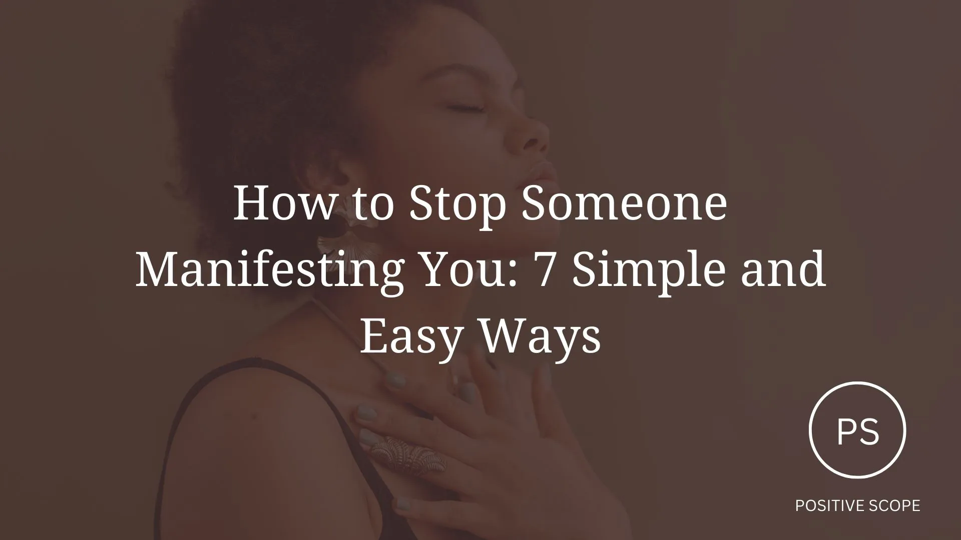 How to Stop Someone Manifesting You: 7 Simple and Easy Ways