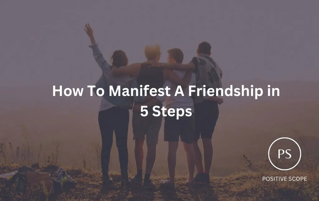 How To Manifest A Friendship in 5 Steps