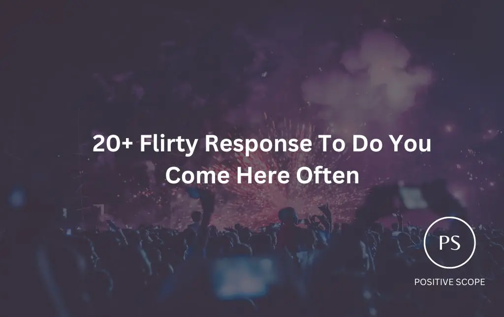 20+ Flirty Response To Do You Come Here Often