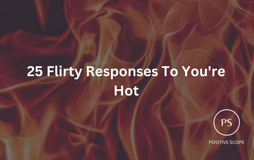 25 Flirty Responses To You re Hot Positive Scope