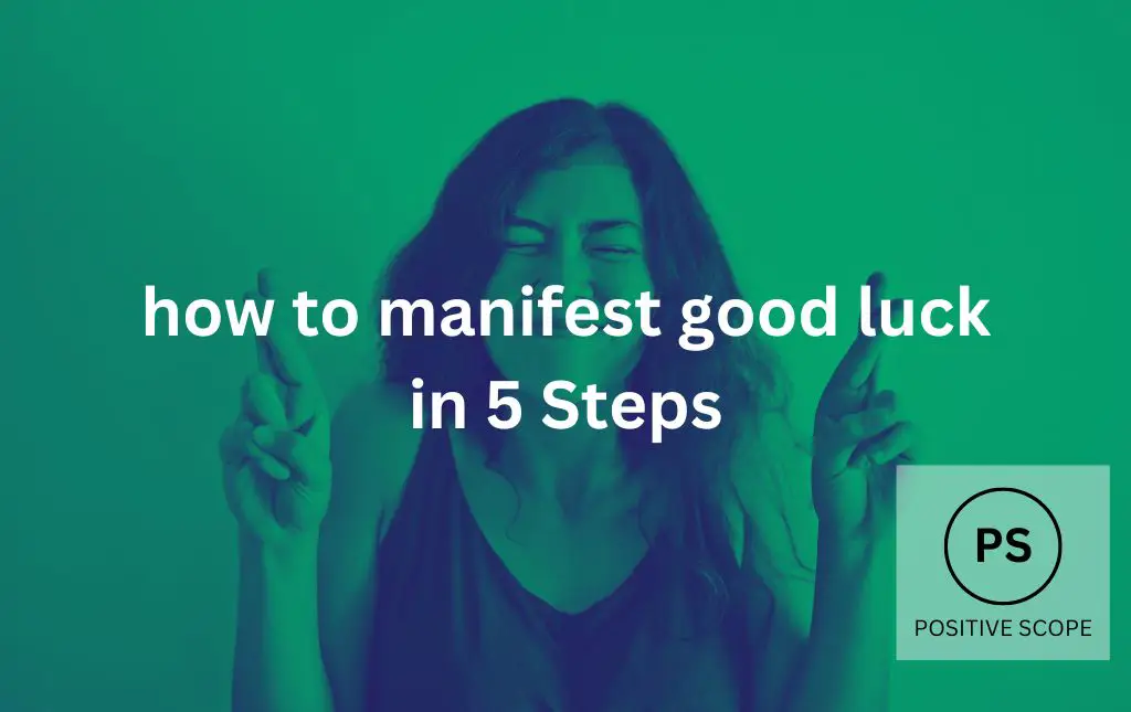 how to manifest good luck in 5 Steps