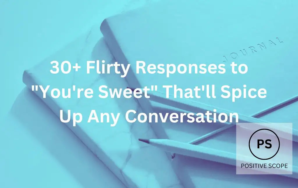 30+ Flirty Responses to “You’re Sweet” That’ll Spice Up Any Conversation