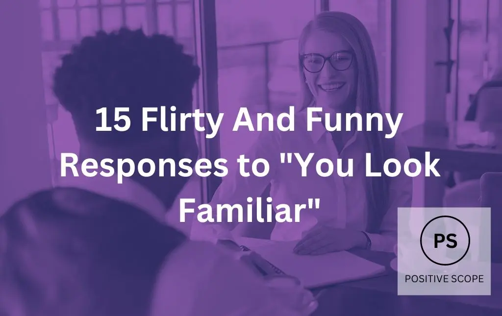 15 Flirty And Funny Responses to “You Look Familiar”