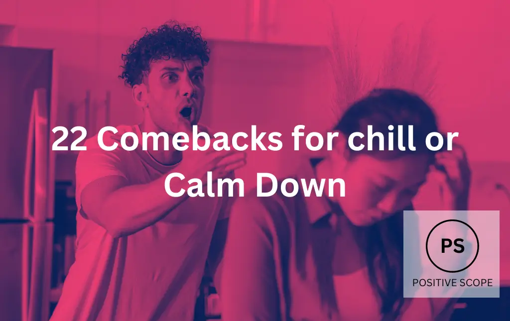 22 Comebacks for “chill” or “Calm Down”