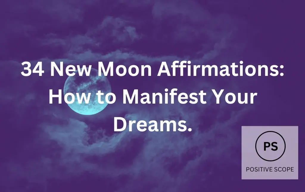 34 New Moon Affirmations: How to Manifest Your Dreams.