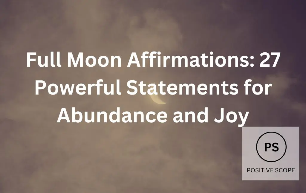 Full Moon Affirmations: 27 Powerful Statements for Abundance and Joy