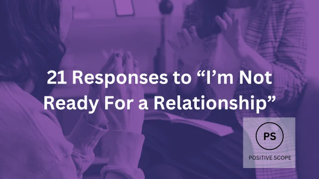 21 Responses to “I’m Not Ready For a Relationship”