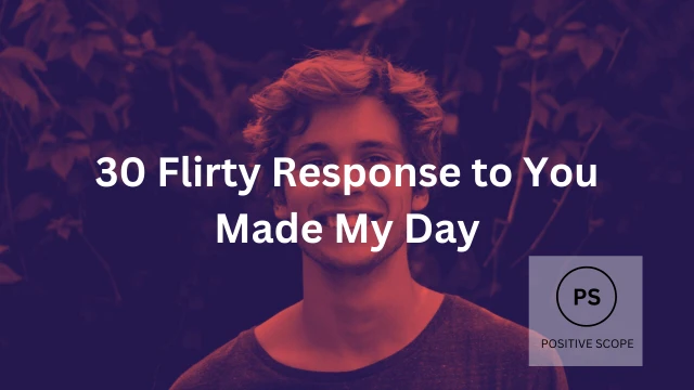 30 Flirty Response to “You Made My Day”