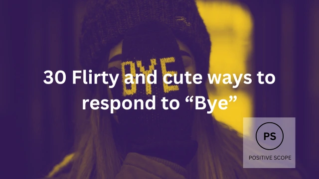 30 Flirty and cute ways to Respond to “Bye” From Someone You Love