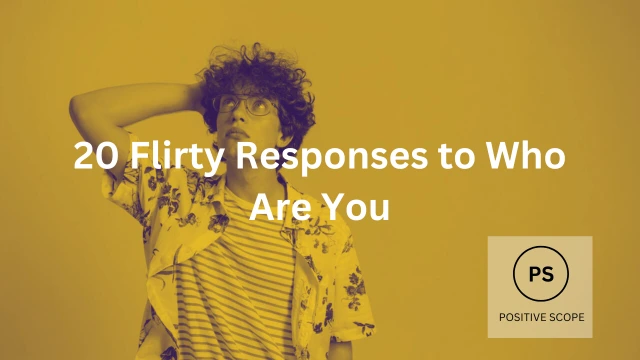 20 Flirty Responses to Who Are You