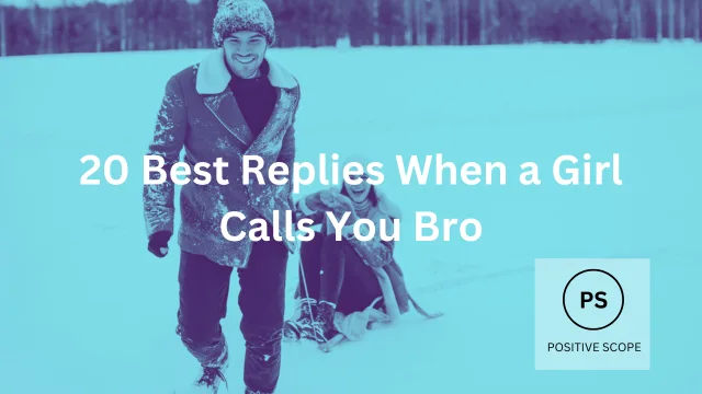 20 Best Replies When a Girl Calls You Bro