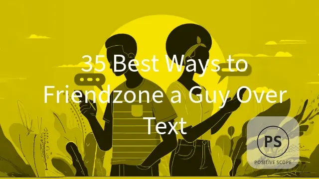 35 Best Ways to Friendzone a Guy Over Text