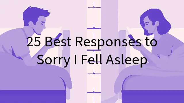 Sorry I Fell Asleep Response