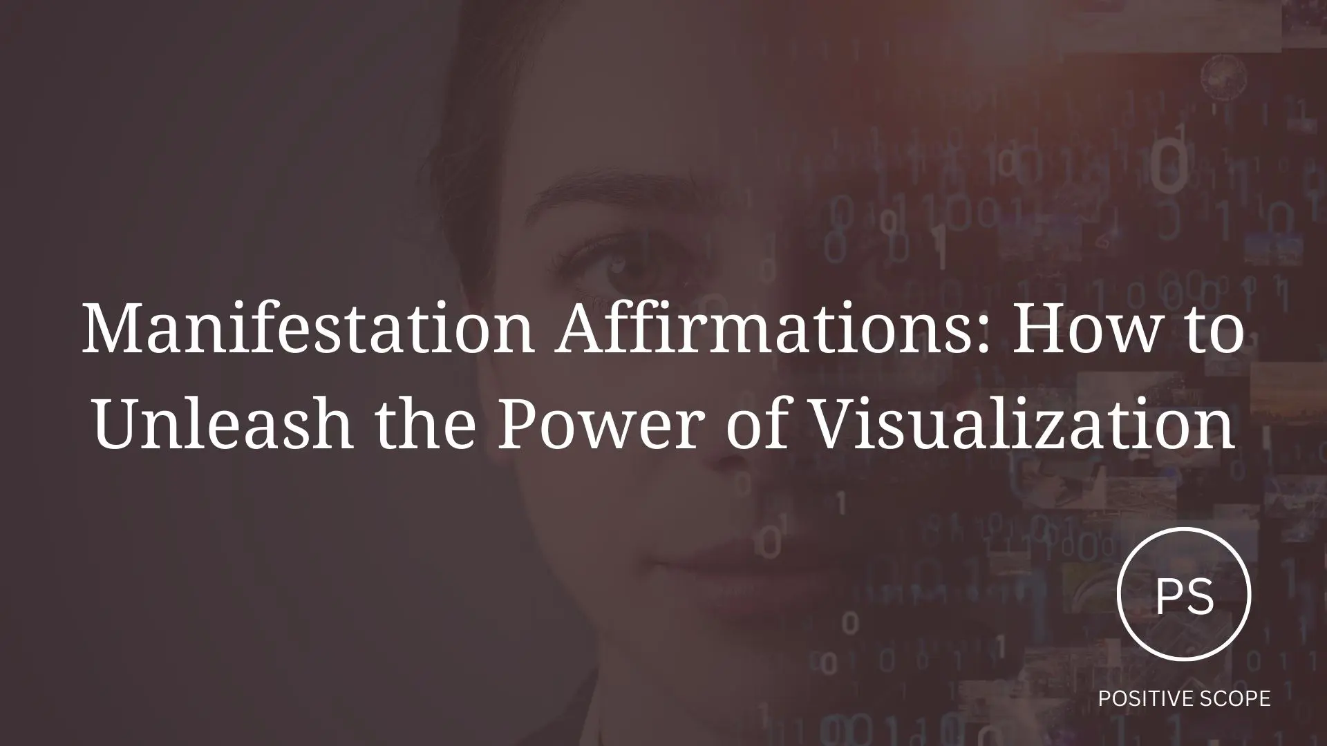 Manifestation Affirmations: How to Unleash the Power of Visualization