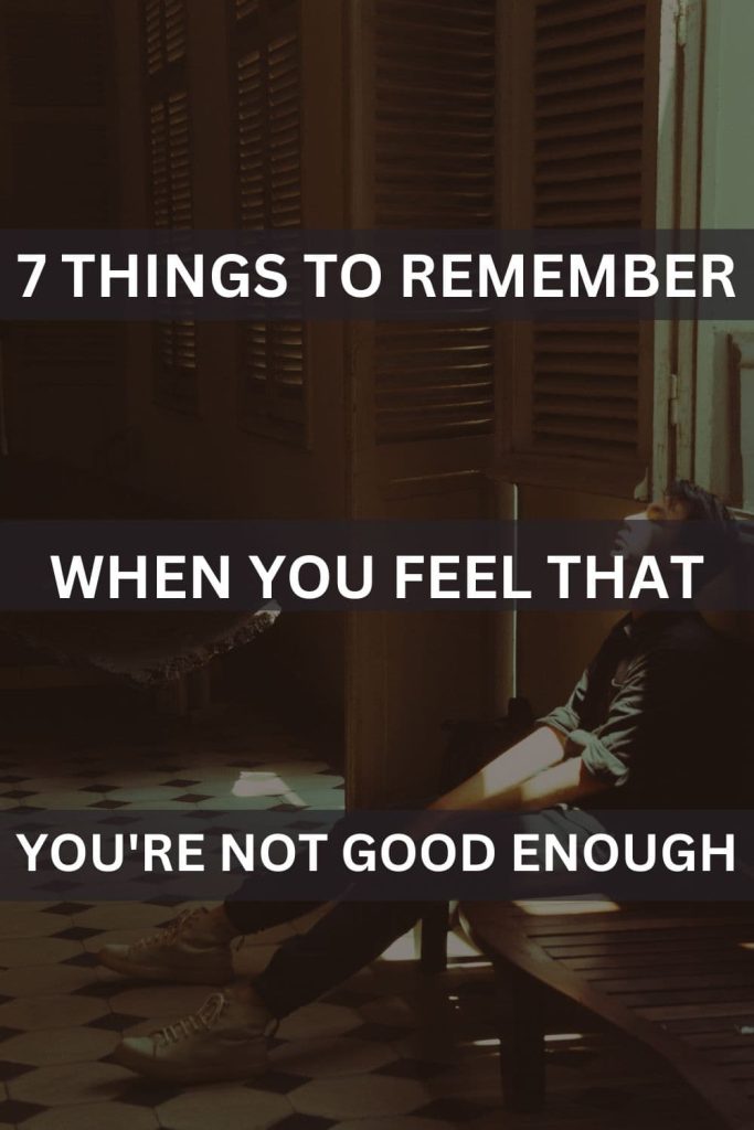 7 Things To remember When You don't Feel good enough.