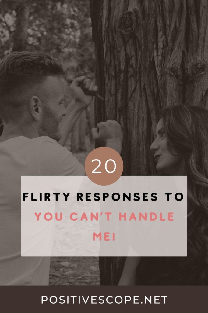 Flirty Responses to You can’t handle me!