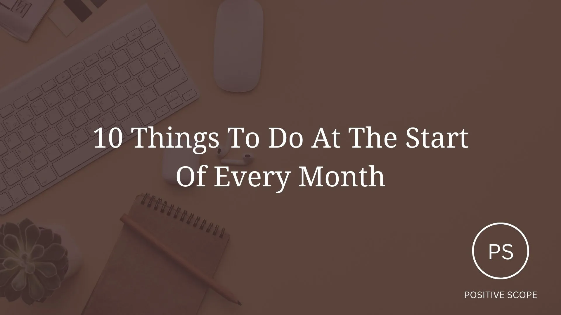10 Things To Do At The Start Of Every Month