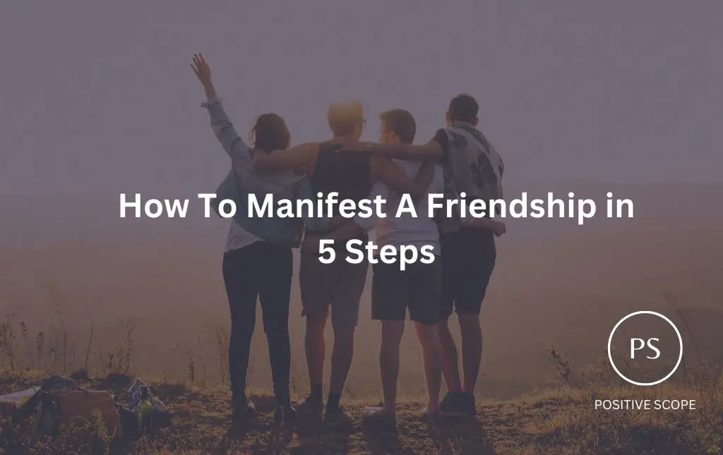 How To Manifest A Friendship in 5 Steps - Positive Scope