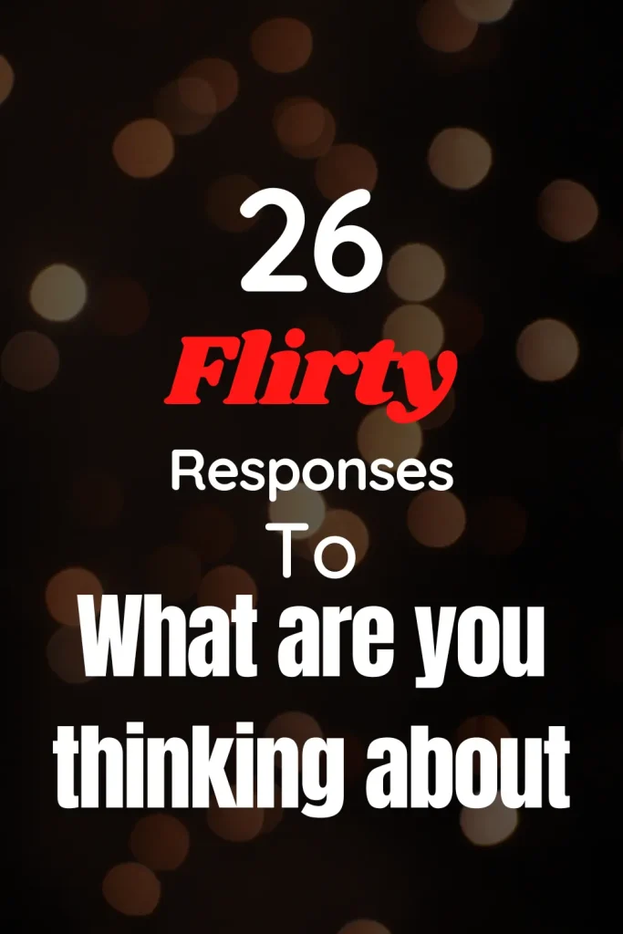 Flirty Response to What Are You Thinking About