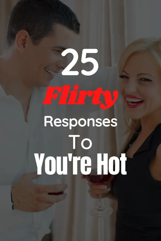 Flirty Responses To You're Hot