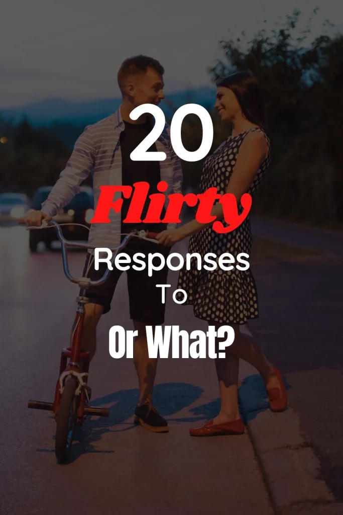 20 Flirty Responses to Or what?