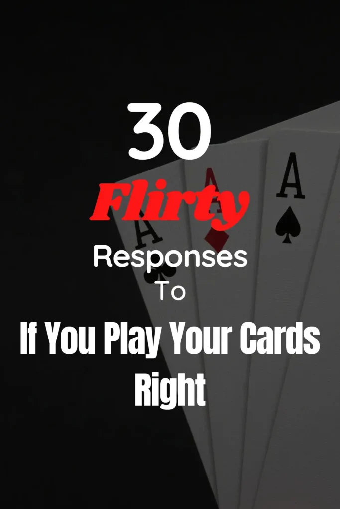 Flirty Responses To if You Play Your Cards Right