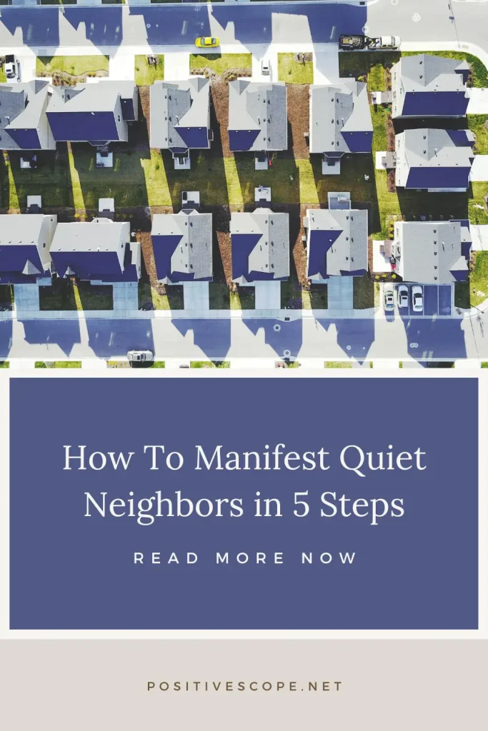 How To Manifest Quiet Neighbors in 5 Steps