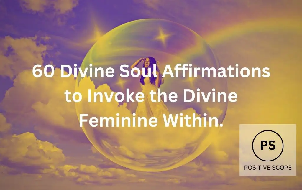60 Divine Soul Affirmations to Invoke the Divine Feminine Within.
