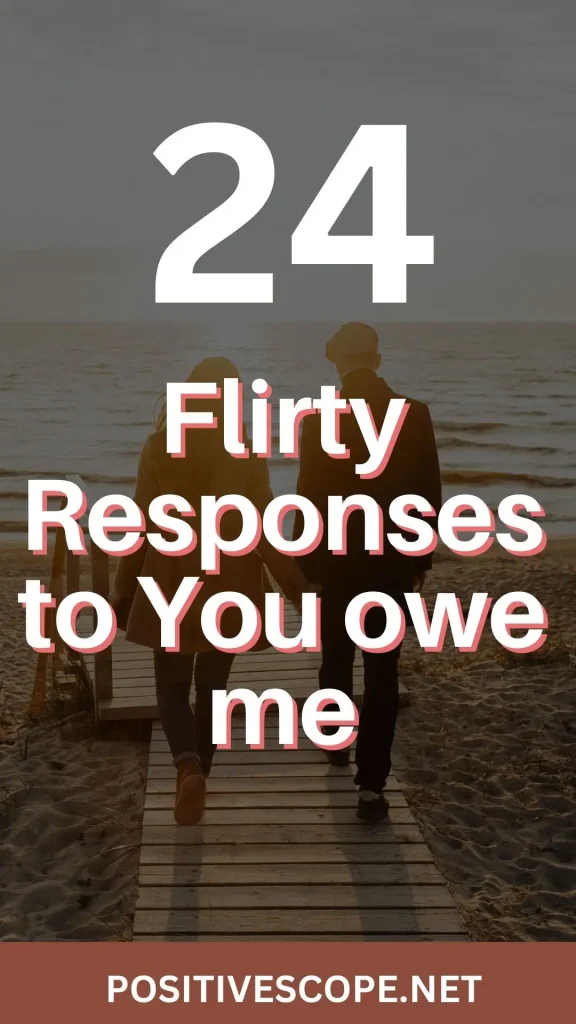 24 Flirty Responses To You Owe Me Positive Scope 