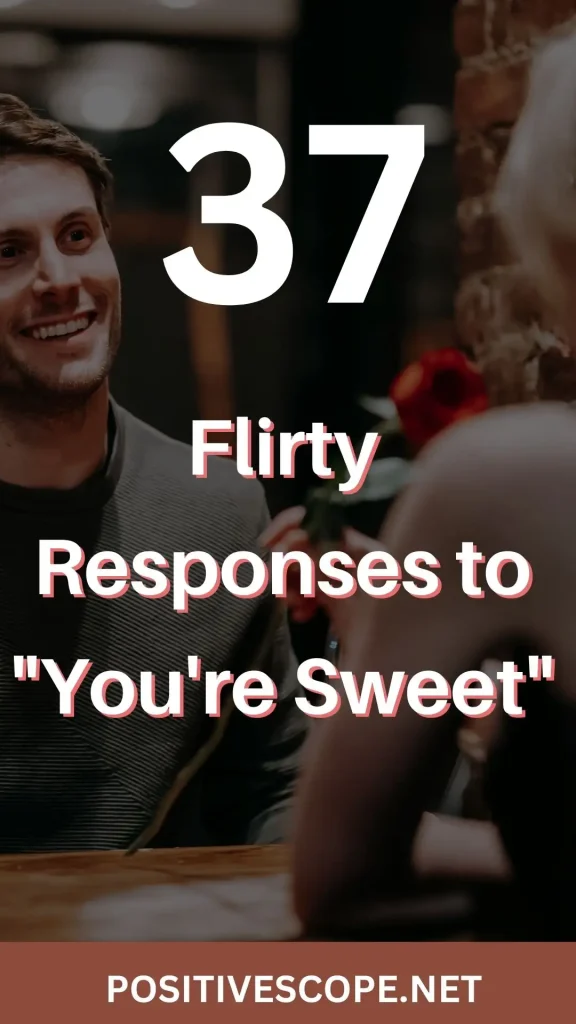 Flirty Responses to "You're Sweet"