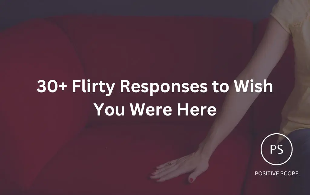 30+ Flirty Responses to Wish You Were Here - Positive Scope