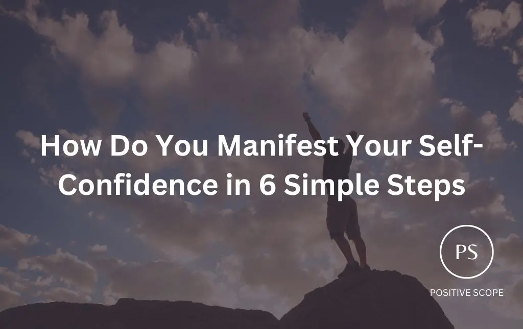 How Do You Manifest Your Self-Confidence in 6 Simple Steps