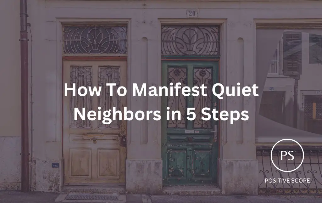 How To Manifest Quiet Neighbors in 5 Steps