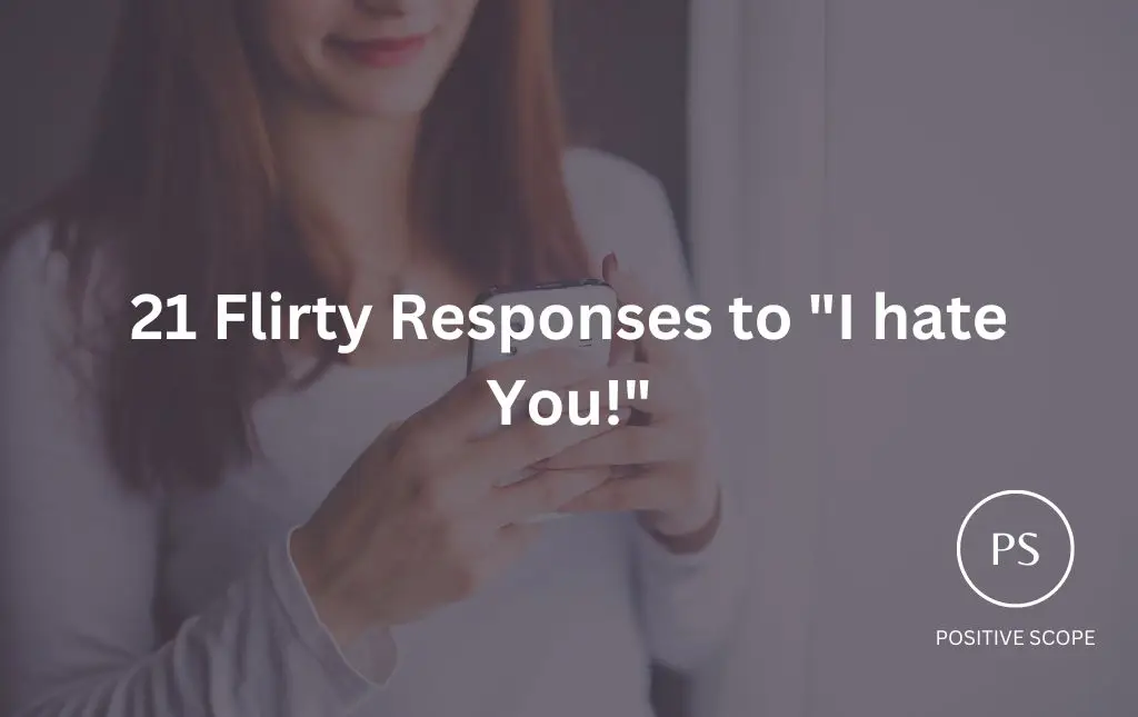 21 Flirty Responses to “I hate You!”
