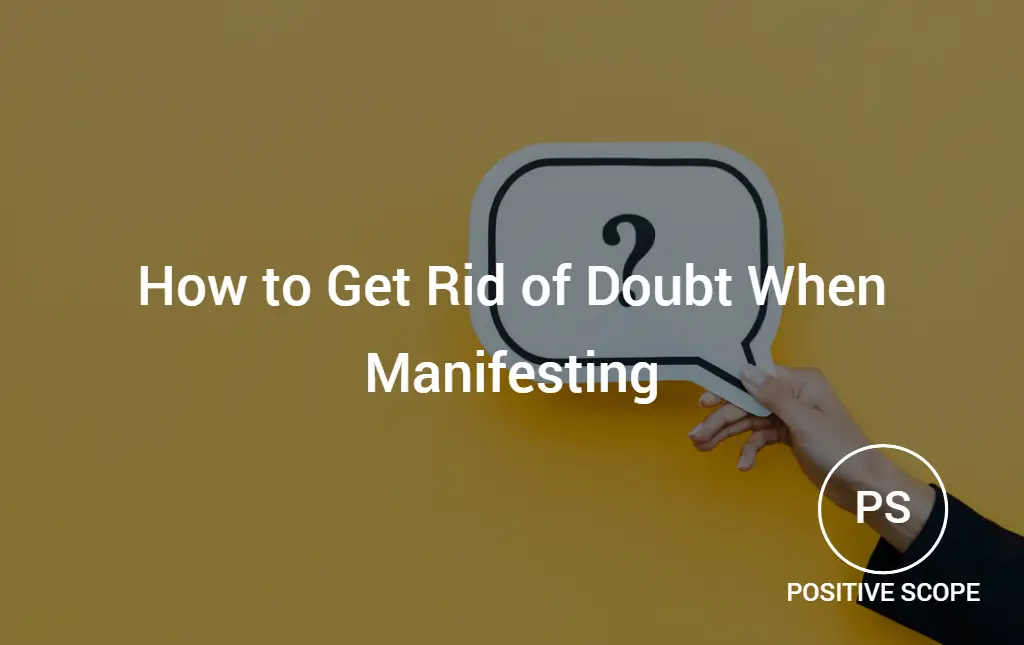 How to Get Rid of Doubt When Manifesting