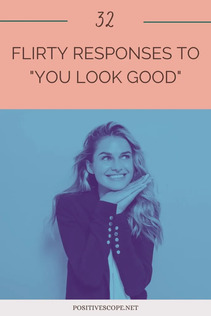 Flirty Responses to "You Look Good"