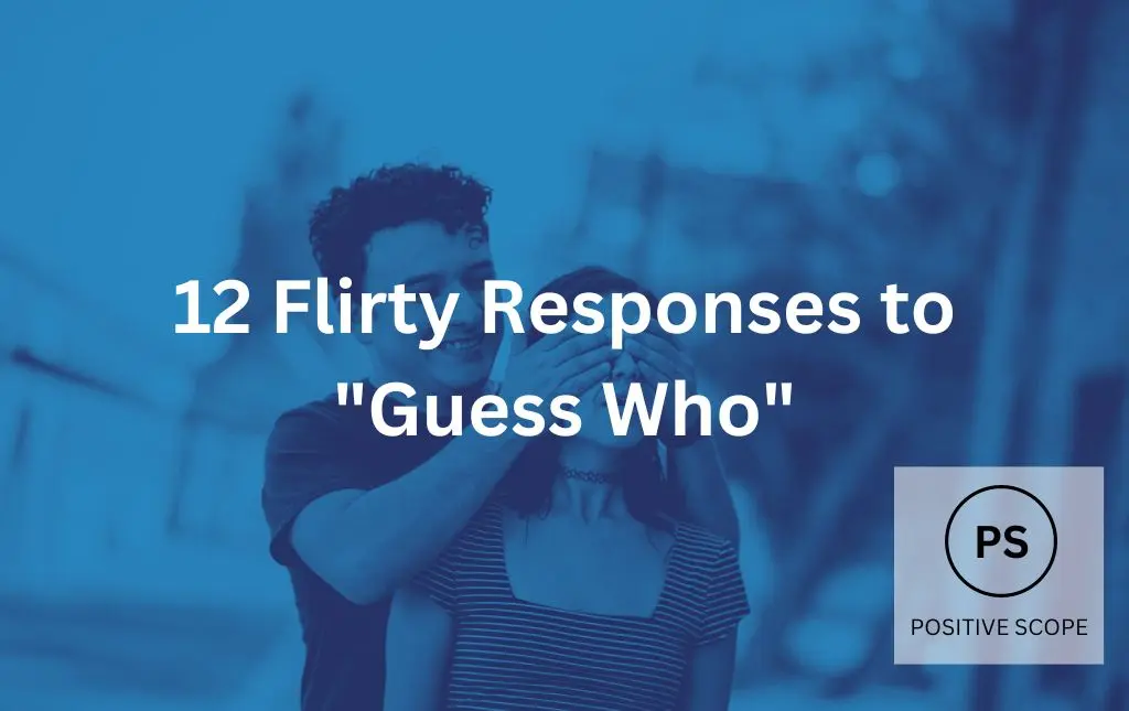 12 flirty responses to “guess who”