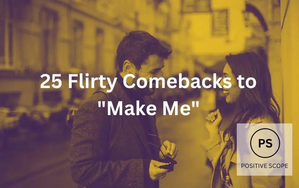 25 Flirty Comebacks to “Make Me”