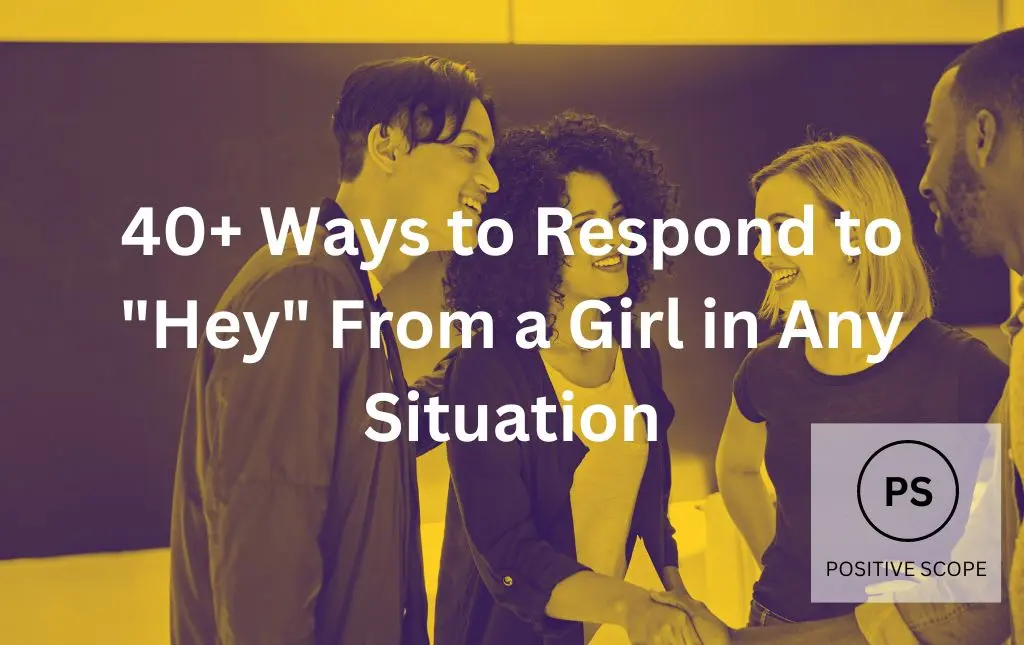 40+ Ways to Respond to “Hey” From a Girl in Any Situation