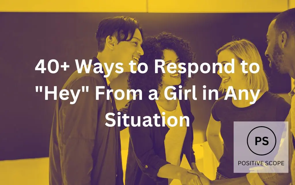 40-ways-to-respond-to-hey-from-a-girl-in-any-situation-positive-scope