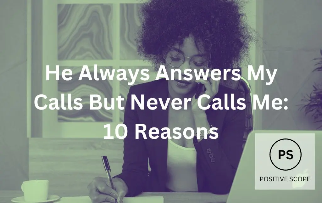 He Always Answers My Calls But Never Calls Me: 10 Reasons