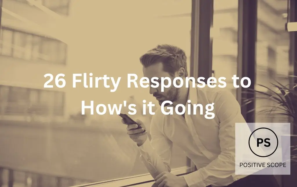 26 Flirty Responses to How’s it Going