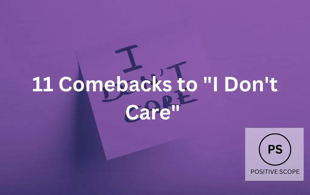 11 Clever Comebacks to “I Don’t Care”