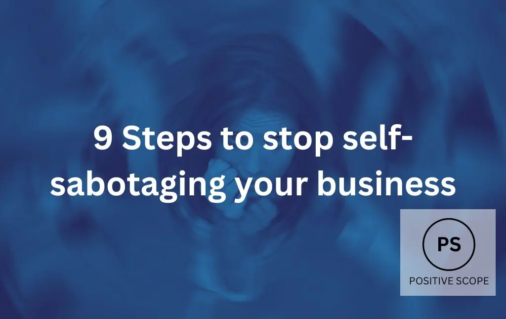 9 Steps to stop self-sabotaging your business