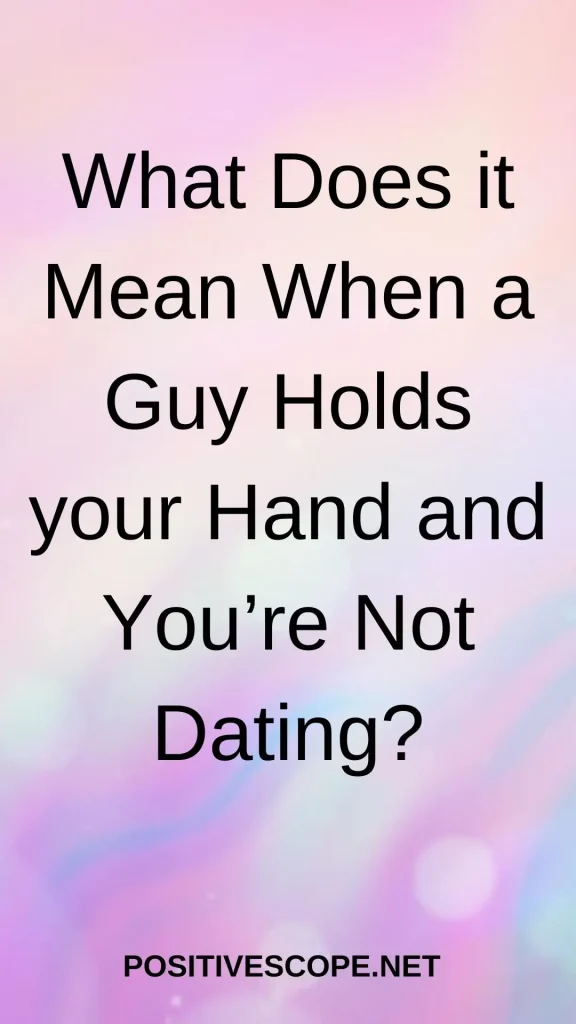 What Does it Mean When a Guy Holds your Hand and You’re Not Dating?