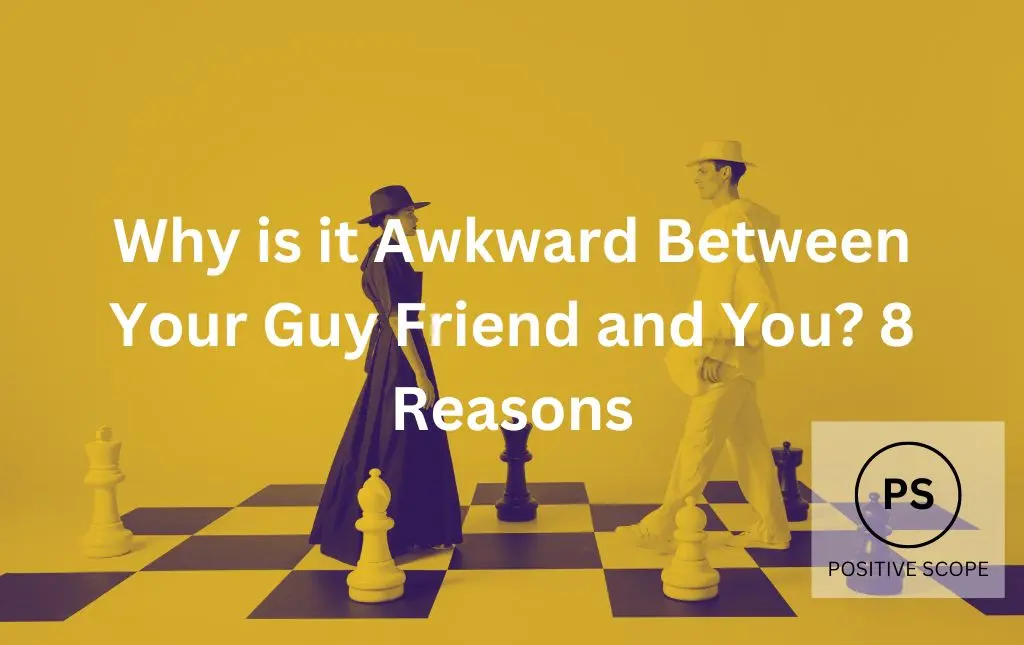 Why is it Awkward Between Your Guy Friend and You? 8 Reasons