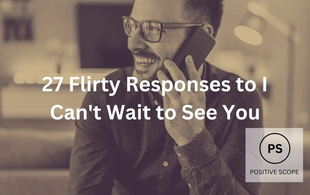 27 Flirty Responses to “I Can’t Wait to See You”
