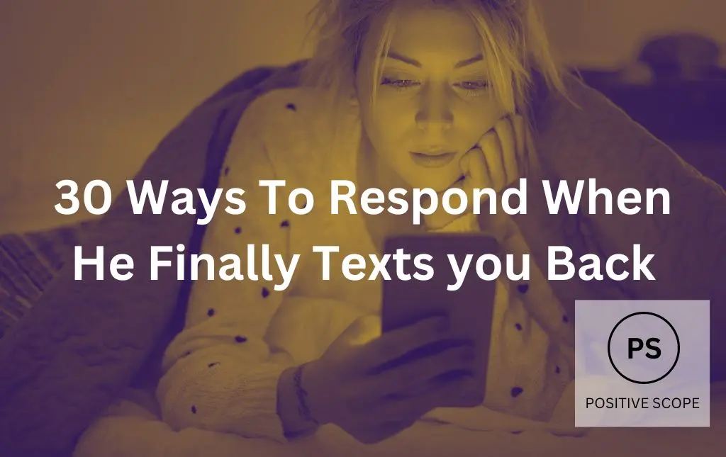 30 Ways To Respond When He Finally Texts you Back