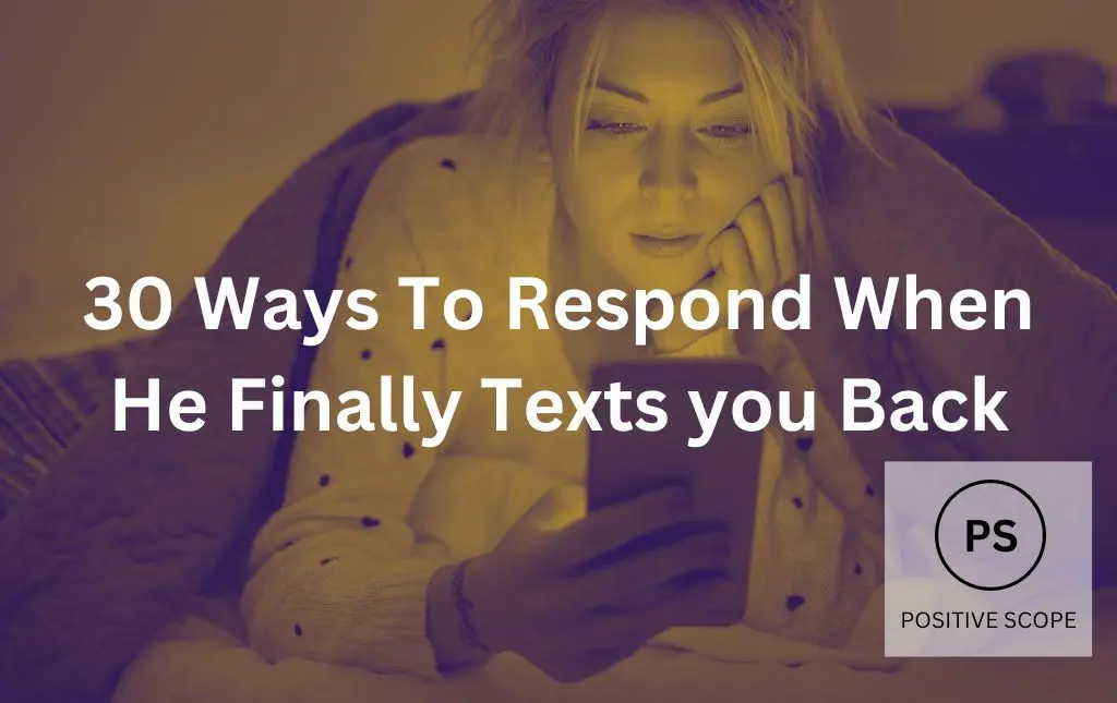 30-ways-to-respond-when-he-finally-texts-you-back-positive-scope