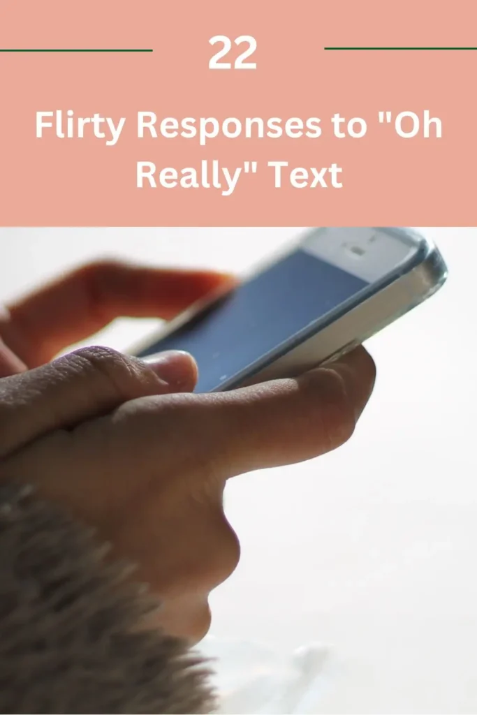22 Flirty Responses to "Oh Really" Text